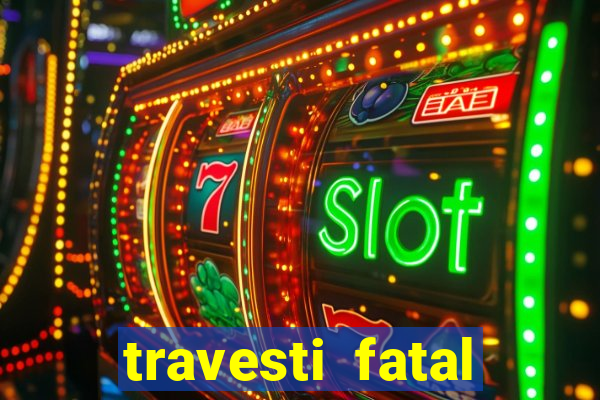 travesti fatal porto alegre